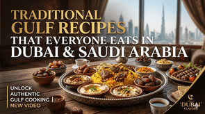 Traditional Gulf Recipes That Everyone Eats in Dubai & Saudi Arabia