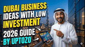 Dubai Business Ideas With Low Investment 2026 Guide by Uptozo
